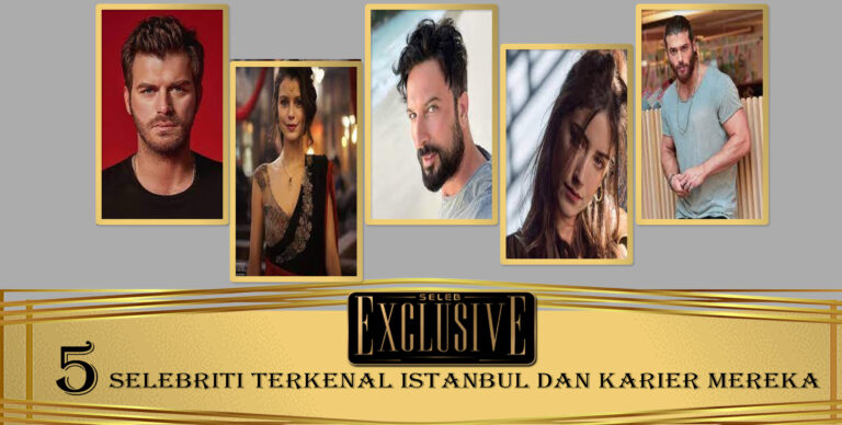 5 Selebriti Terkenal Istanbul dan Karier Mereka