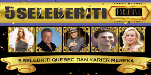 5 Selebriti Quebec