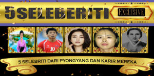 5 Selebriti dari Pyongyang