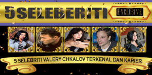 5 Selebriti Valery Chkalov