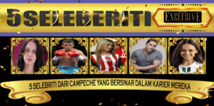 5 Selebriti dari Campeche