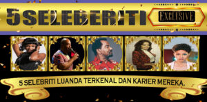 5 Selebriti Luanda Terkenal