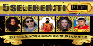 5 Selebriti Asal Montenegro