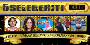 5 Selebriti Berbakat Brezovica