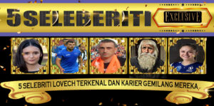 5 Selebriti Lovech Terkenal