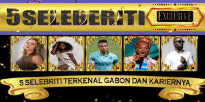 5 Selebriti Terkenal Gabon