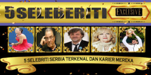 5 Selebriti Serbia Terkenal dan Karier Mereka