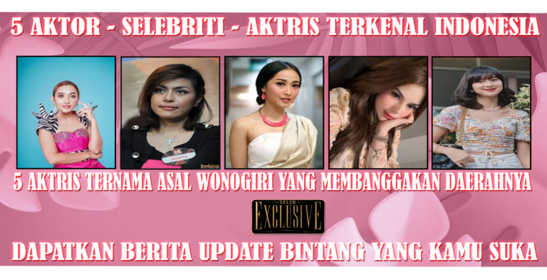 5 Aktris Berbakat Wonogiri yang Menghiasi Layar Lebar